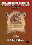 The Authorized Biography of Sitting Bull By His Great Grandson Part One: The Making Of A Leader