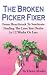 The Broken Picker Fixer From Heartbreak to Soulmate: Finding the Love you Desire in 12 Weeks or Less