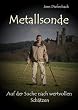 Metallsonde - Auf der Suche nach wertvollen Sch�tzen