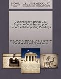Cunningham v. Brown U.S. Supreme Court Transcript of Record with Supporting Pleadings