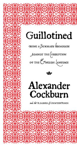 Guillotined: Being a Summary Broadside Against the Corruption of the English Language, by Alexander Cockburn