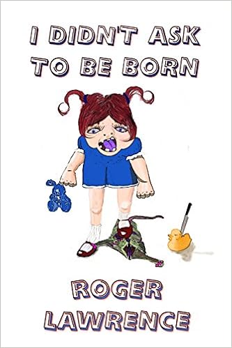 Book Review I Didn’t Ask To Be Born by Roger Lawrence | DM Yates ...