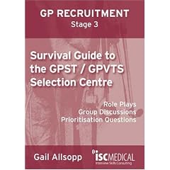 GP ST Stage 3: Survival Guide to the GPST / GPVTS Selection Centre (Role plays, Group discussions, Prioritisation questions): Role Plays, Group Discussions, Prioritisation Questions
