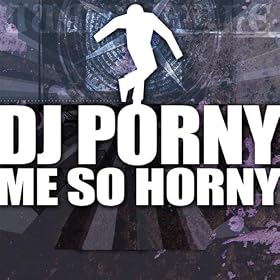 Me So Horny (Porny Overdrive)