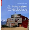 Notre maison �cologique : R�ver R�aliser Partager