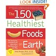 The 150 Healthiest Foods on Earth: The Surprising, Unbiased... by Jonny Bowden Ph.D. C.N.S.