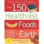 The 150 Healthiest Foods on Earth: The Surprising,&hellip by Jonny Bowden