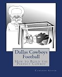 Dallas Cowboys Football: How to Build the Perfect Cowboy