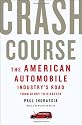 Crash Course: The American Automobile Industry's Road from Glory to Disaster