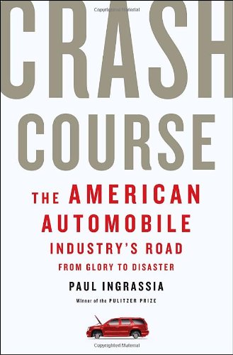 Crash Course: The American Automobile Industry's Road from Glory to Disaster