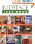 Kidspace Idea Book: Creative Playrooms. Clever Storage Ideas. Retreats for Teens. Toddler-Friendly Bedrooms
