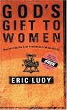 God's Gift to Women: Discovering the Lost Greatness of Masculinity