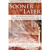 Sooner or Later: Restoring Sanity to Your End of Life Care   [SOONER OR LATER] [LARGE PRINT] [Paperback]