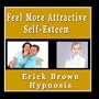 Feel More Attractive Self Esteem Using Hypnosis & Guided Meditation Techniques (Platinum Edititon)