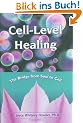 Cell-Level Healing: The Bridge from Soul to Cell