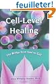 Cell-Level Healing: The Bridge from Soul to Cell