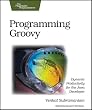 Programming Groovy: Dynamic Productivity for the Java Developer (Pragmatic Programmers)