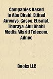 Companies Based in Abu Dhabi: Etihad Airways, Gasco, Etisalat, Thuraya, Abu Dhabi Media, Warid Telecom, Adnoc