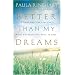 Better Than My Dreams: Finding What You Long For Where You Might Not Think to Look
