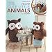 More Cute Little Animals to Crochet: 17 Crochet Collectibles