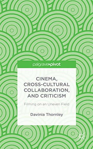 Cinema, Cross-Cultural Collaboration, and Criticism: Filming on an Uneven Field