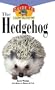 The Hedgehog: An Owner's Guide to a Happy Healthy Pet