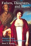 Fathers, daughters, and slaves : women writers and French colonial slavery