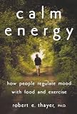 Calm Energy: How People Regulate Mood with Food and Exercise