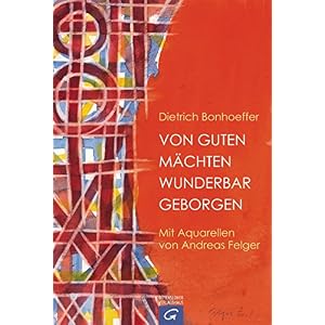 Von guten Mächten wunderbar geborgen: Mit Aquarellen von Andreas Felger