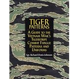 Tiger Patterns: A Guide to the Vietnam War's Tigerstripe Combat Fatigue Patterns and... by Richard Denis Johnson