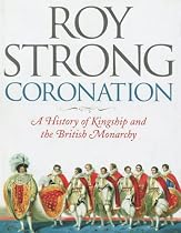Coronation: A History of Kingship and the British Monarchy