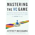 Mastering the VC Game: A Venture Capital Insider Reveals How to Get from Start-up to IPO on Your... by Jeffrey Bussgang
