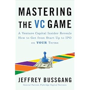 Mastering the VC Game: A Venture Capital Insider Reveals How to Get from Start-up to IPO on Your Terms [Hardcover]