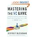 Mastering the VC Game: A Venture Capital Insider Reveals How to Get from Start-up to IPO on Your Terms