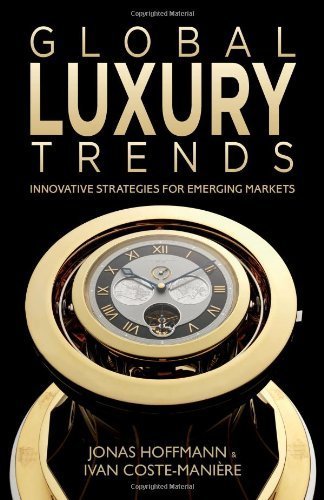 Global Luxury Trends: Innovative Strategies for Emerging Markets by Hoffmann, Jonas, Coste-Maniï¿½ï¿½re, Ivan (2012) Hardcover