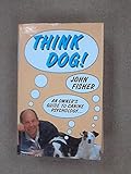Think dog! : an owner's guide to canine psychology