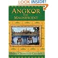 Angkor the Magnificent - The Wonder City of Ancient Cambodia by Helen Churchill Candee, Randy Bryan Bigham, and Kent Davis