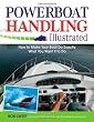 Powerboat Handling Illustrated: How to Make Your Boat Do Exactly What You Want It to Do