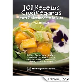 101 RECETAS CRUDIVEGANAS PARA SOLUCIONARTE LA VIDA