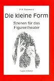 Produkt-Bild: Die kleine Form: Szenen f&uuml;r das Figurentheater