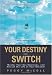 Your Destiny Switch: Master Your Key Emotions, and Attract the Life of Your Dreams by Peggy McColl
