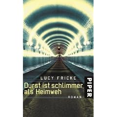 Durst ist schlimmer als Heimweh: Roman