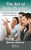 The art of practicing agile : a practical guide for applying agile to real projects