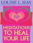 Meditations to Heal Your Life