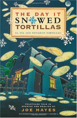 The Day It Snowed Tortillas / El Dia Que Nevaron Tortillas, Folktales told in Spanish and English