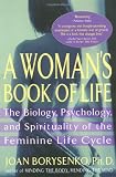 A Woman's Book of Life: The Biology, Psychology, and Spirituality of the Feminine Life Cycle (1573226513) by Borysenko, Joan