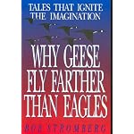 Why Geese Fly Farther Than Eagles: Tales That Ignite the Imagination book cover