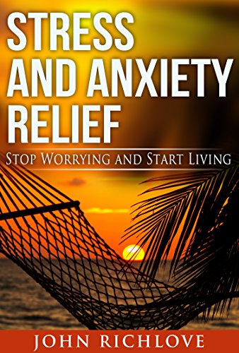 Stress and Anxiety Relief: Stop Worrying and Start Living (stress management, stress, ebooks, online books, buy ebooks, ebooks online, cheap books,)