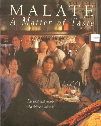 MALATE : A Matter of Taste (The Food and People Who Define A Lifestyle, With Recipes of Famous Cafe Adriatico Dishes)
