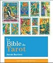 La Bible du Tarot : Guide détaillé des lames et des étalements